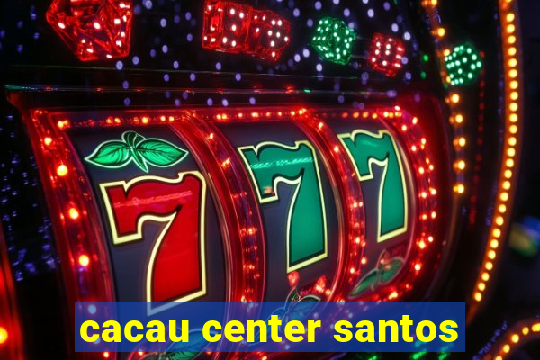 cacau center santos